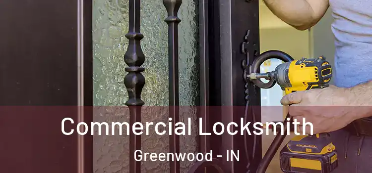 Commercial Locksmith Greenwood - IN