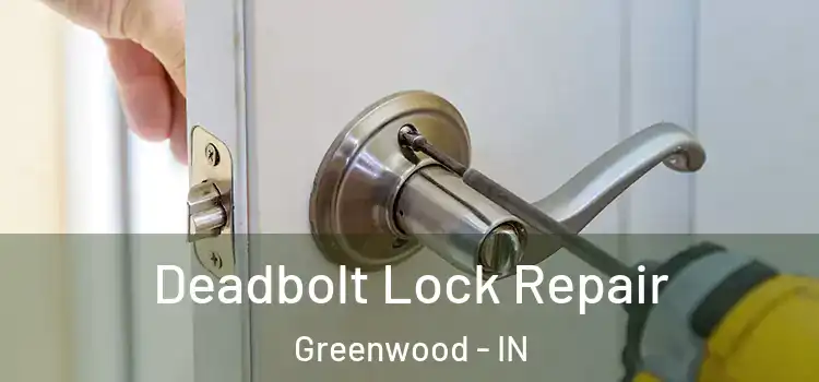 Deadbolt Lock Repair Greenwood - IN