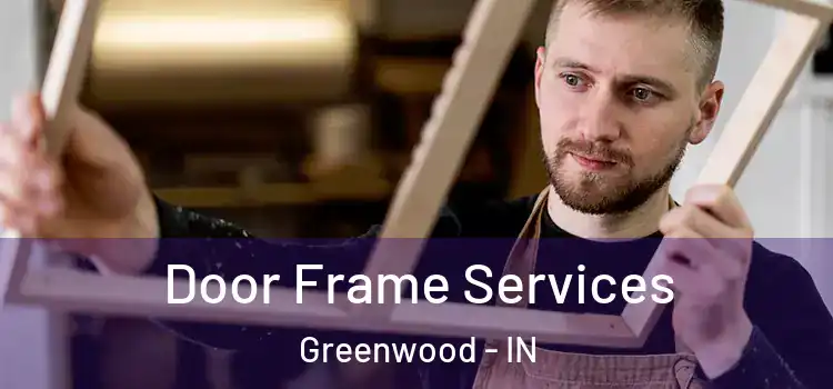 Door Frame Services Greenwood - IN