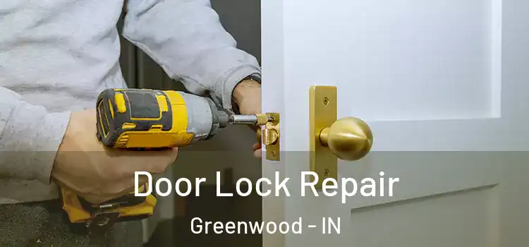 Door Lock Repair Greenwood - IN