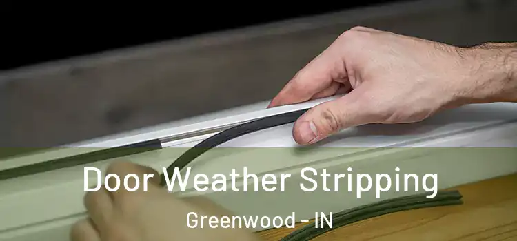 Door Weather Stripping Greenwood - IN
