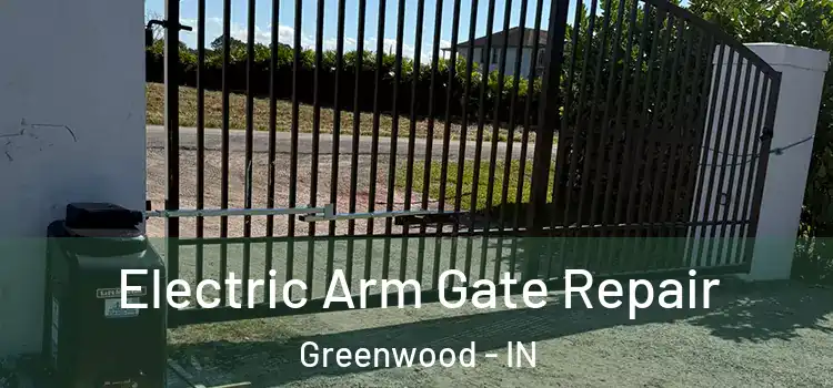 Electric Arm Gate Repair Greenwood - IN