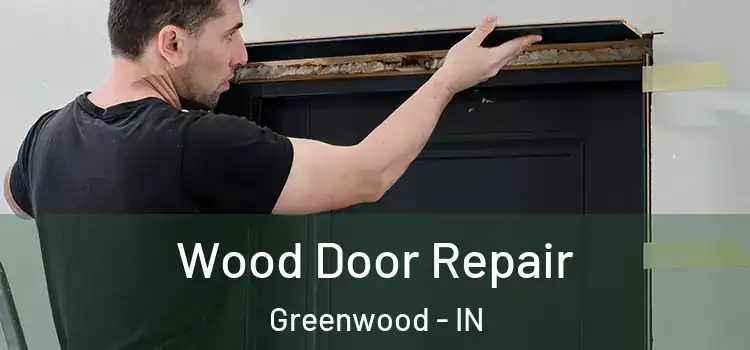 Wood Door Repair Greenwood - IN