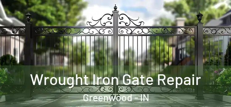 Wrought Iron Gate Repair Greenwood - IN